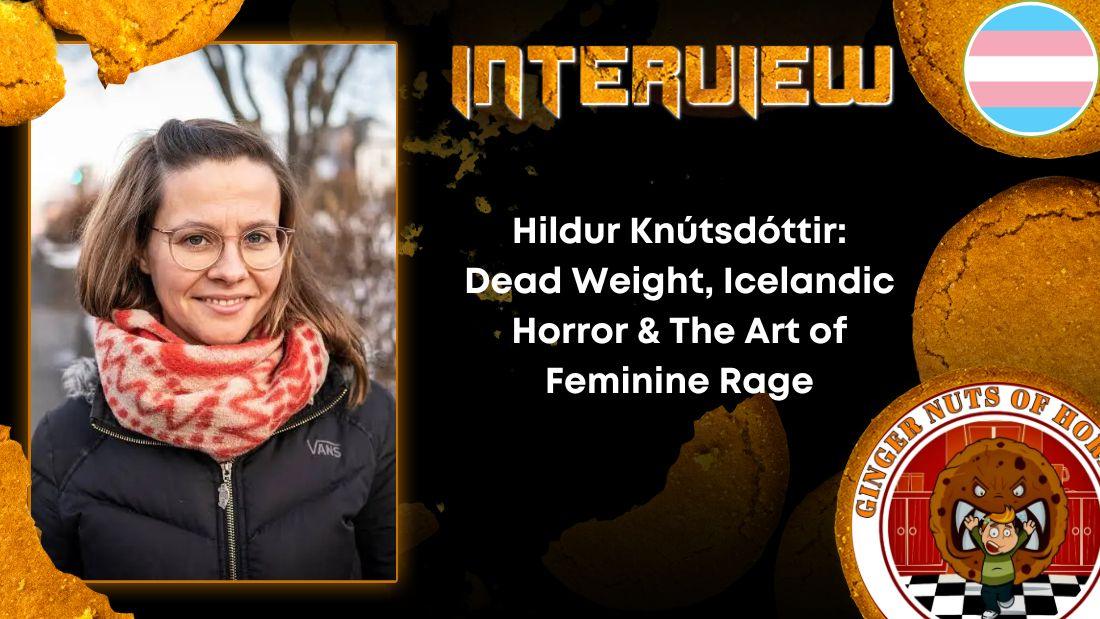 Author Interview Hildur Knútsdóttir- Dead Weight, Icelandic Horror & The Art of Feminine Rage