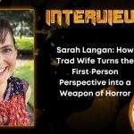 Author Interview Sarah Langan- How Trad Wife Turns the First‑Person Perspective into a Weapon of Horror
