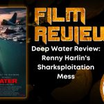 Deep Water Review- Renny Harlin's Sharksploitation Mess HORROR MOVIE REVIEW
