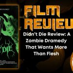  Didn’t Die Review- A Zombie Dramedy That Wants More Than Flesh HORROR MOVIE REVIEW