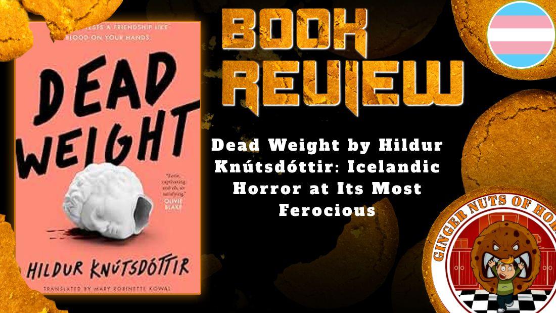 HORROR BOOK REVIEW Dead Weight by Hildur Knútsdóttir- Icelandic Horror at Its Most Ferocious