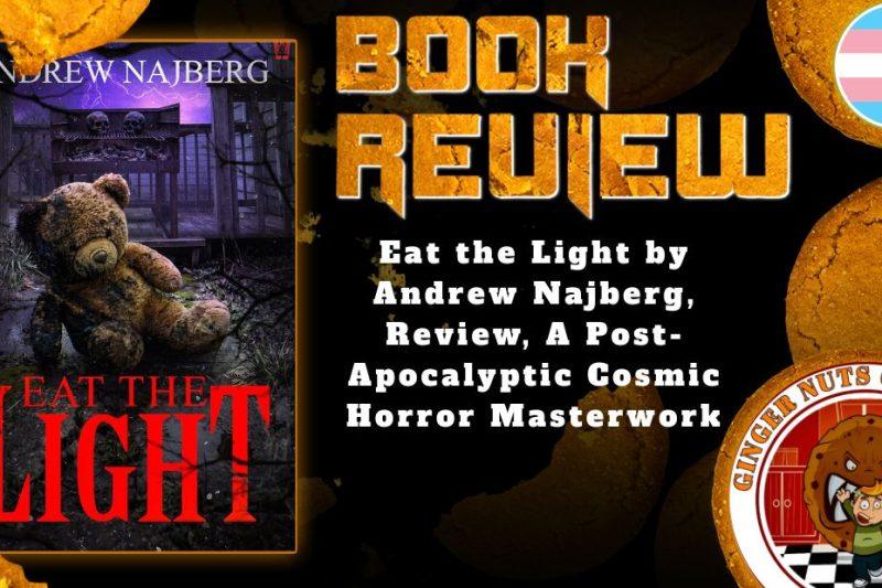 The Heart and Soul of Horror Review Websites. Eat the Light by Andrew Najberg, Review, A Post-Apocalyptic Cosmic Horror Masterwork