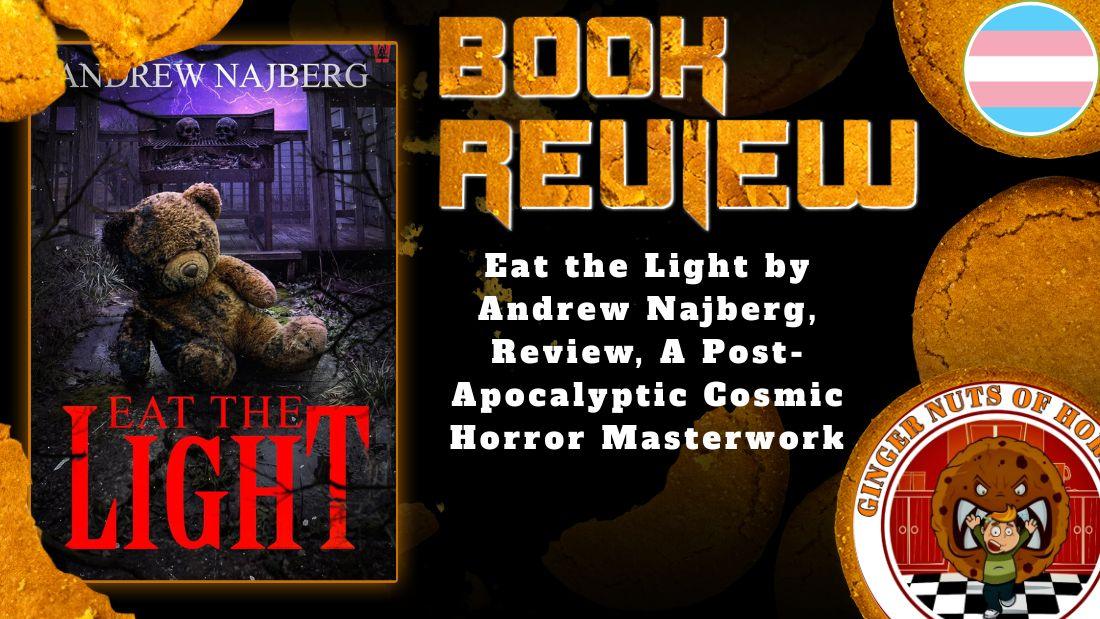 The Heart and Soul of Horror Review Websites. Eat the Light by Andrew Najberg, Review, A Post-Apocalyptic Cosmic Horror Masterwork