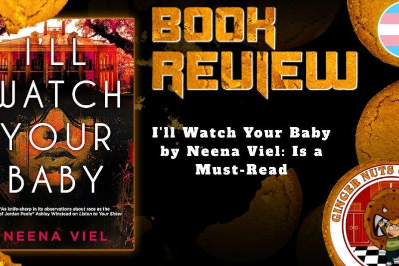 HORROR BOOK REVIEW I'll Watch Your Baby by Neena Viel- Is a Must-Read