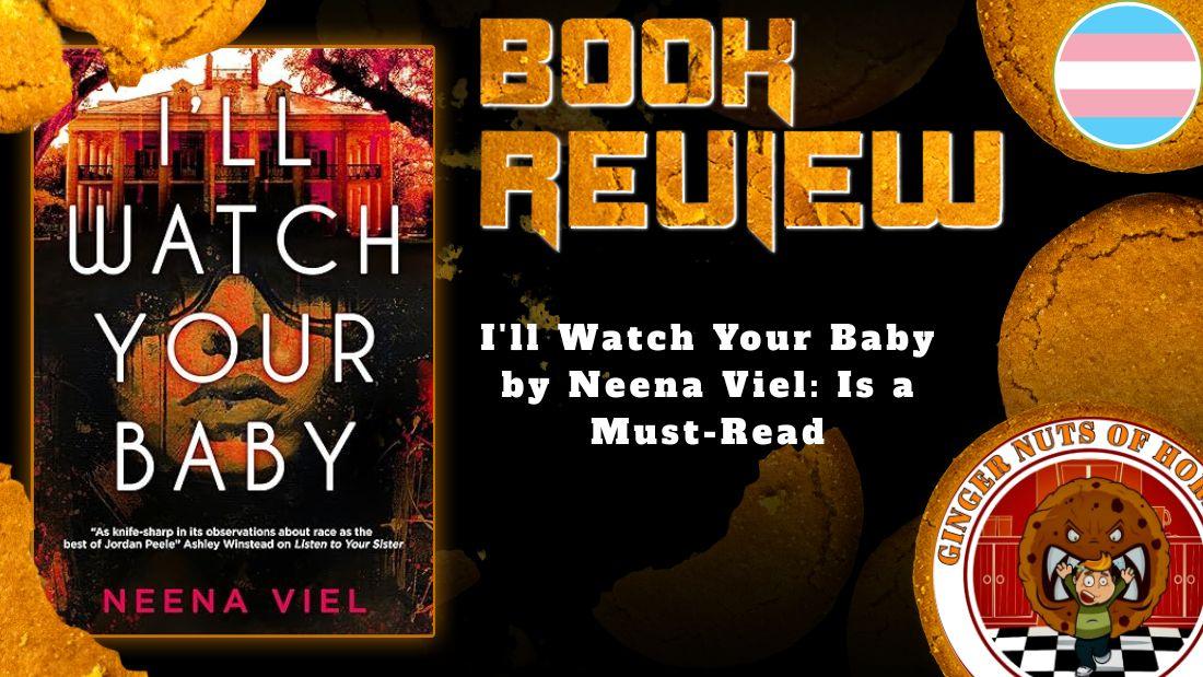 HORROR BOOK REVIEW I'll Watch Your Baby by Neena Viel- Is a Must-Read