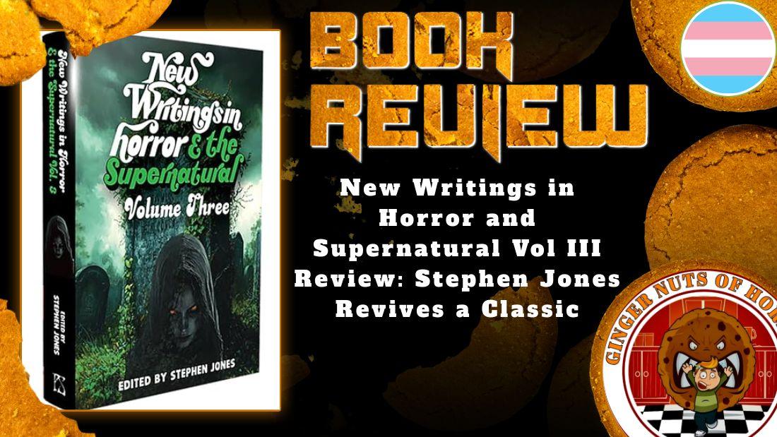 HORROR BOOK REVIEW New Writings in Horror and Supernatural Vol III Review- Stephen Jones Revives a Classic