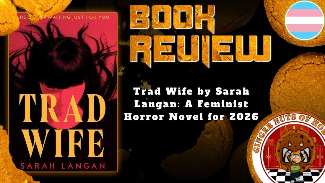 HORROR BOOK REVIEW Trad Wife by Sarah Langan- A Feminist Horror Novel for 2026