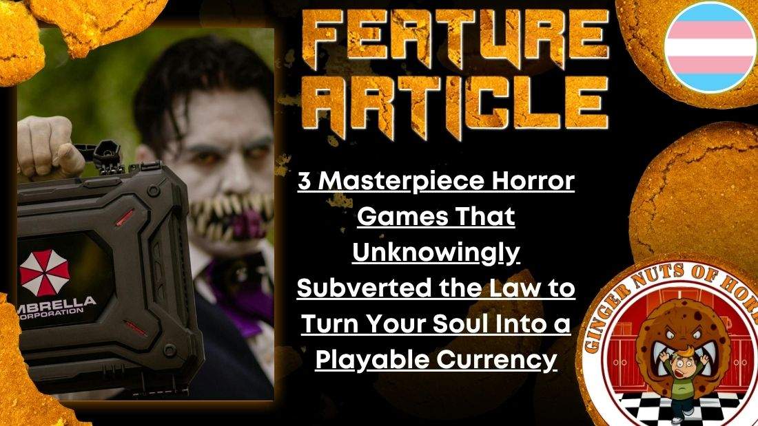 HORROR FEATURE ARTICLE 3 Masterpiece Horror Games That Unknowingly Subverted the Law to Turn Your Soul Into a Playable Currency