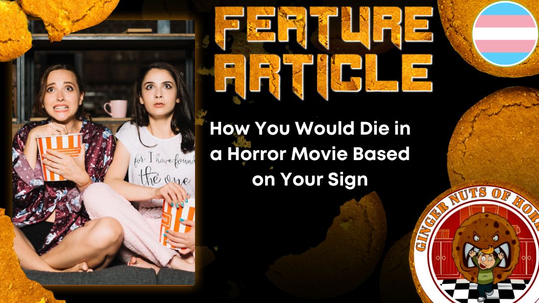 HORROR FEATURE ARTICLE How You Would Die in a Horror Movie Based on Your Sign
