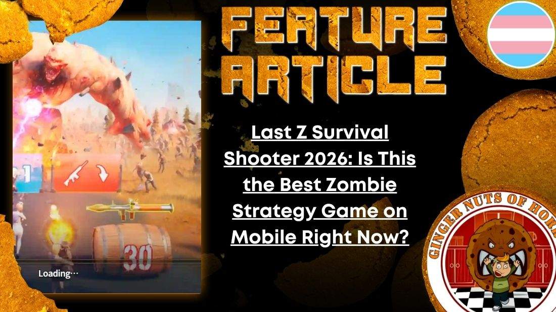 HORROR FEATURE ARTICLE Last Z Survival Shooter 2026- Is This the Best Zombie Strategy Game on Mobile Right Now?