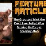 HORROR FEATURE ARTICLE The Greatest Trick the Devil Ever Pulled Was Making Us Forget Scrappy-Doo