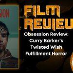 HORROR MOVIE REVIEW Obsession Review- Curry Barker’s Twisted Wish Fulfillment Horror