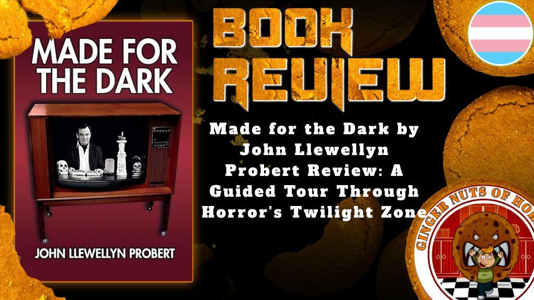 Made for the Dark by John Llewellyn Probert Review- A Guided Tour Through Horror's Twilight Zone HORROR BOOK REVIEW