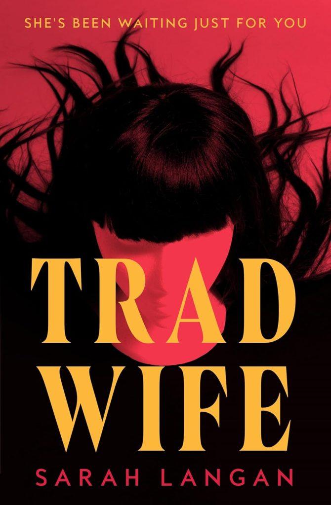 Trad Wife by Sarah Langan: A  Feminist Horror Novel for 2026