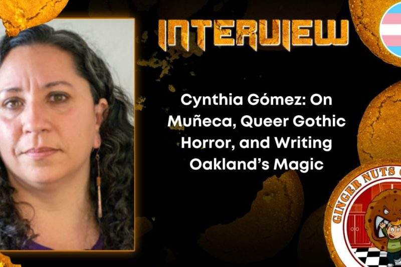 Author Interview Cynthia Gómez- On Muñeca, Queer Gothic Horror, and Writing Oakland’s Magic