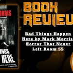 HORROR BOOK REVIEW Bad Things Happen Here by Mark Morris- Horror That Never Left Room 55