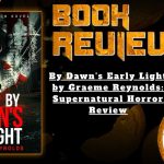 HORROR BOOK REVIEW By Dawn's Early Light by Graeme Reynolds- Supernatural Horror Review