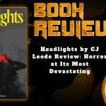 HORROR BOOK REVIEW Headlights by CJ Leede Review- Horror at Its Most Devastating