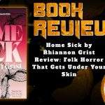 HORROR BOOK REVIEW Home Sick by Rhiannon Grist Review- Folk Horror That Gets Under Your Skin