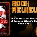 HORROR BOOK REVIEW The Fantastical Horror of Frances White's The Bone Door