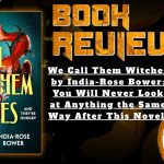 HORROR BOOK REVIEW We Call Them Witches by India-Rose Bower- You Will Never Look at Anything the Same Way After This Novel