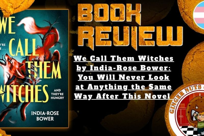HORROR BOOK REVIEW We Call Them Witches by India-Rose Bower- You Will Never Look at Anything the Same Way After This Novel