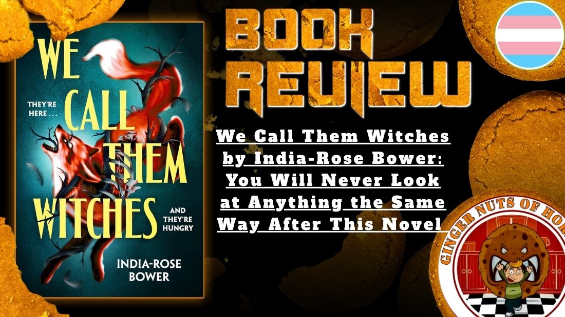 HORROR BOOK REVIEW We Call Them Witches by India-Rose Bower- You Will Never Look at Anything the Same Way After This Novel