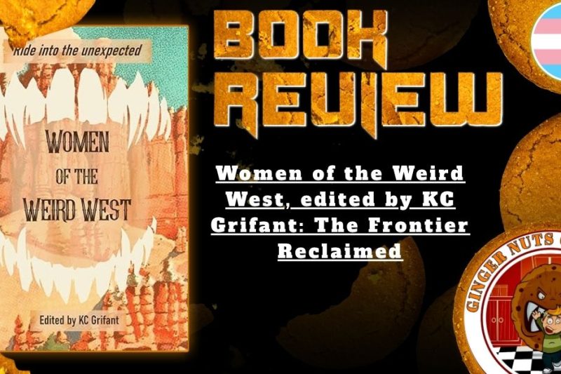 HORROR BOOK REVIEW Women of the Weird West, edited by KC Grifant- The Frontier Reclaimed