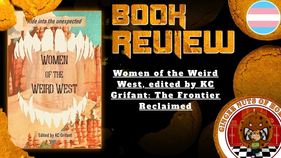 HORROR BOOK REVIEW Women of the Weird West, edited by KC Grifant- The Frontier Reclaimed
