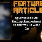 HORROR FEATURE ARTICLE Cover Reveal- Still Floating- Pennywise at 40 and Why He Won't Die