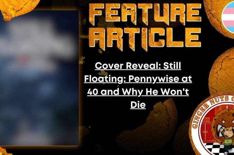 Cover Reveal: Still Floating: Pennywise at 40 and Why He Won't Die 6 Cover Reveal: Still Floating: Pennywise at 40 and Why He Won't Die HORROR FEATURE ARTICLE Cover Reveal- Still Floating- Pennywise at 40 and Why He Won't Die