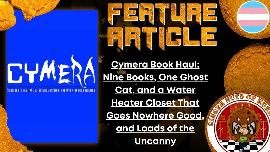 The Heart and Soul of Horror Review Websites. Cymera Book Haul: Nine Books, One Ghost Cat, and a Water Heater Closet That Goes Nowhere Good, and Loads of the Uncanny