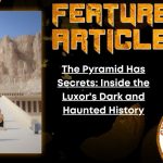 HORROR FEATURE ARTICLE The Pyramid Has Secrets- Inside the Luxor's Dark and Haunted History