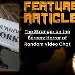 The Stranger on the Screen: Horror of Random Video Chat