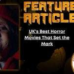 HORROR FEATURE ARTICLE UK's Best Horror Movies That Set the Mark
