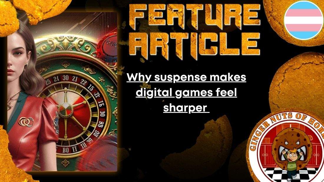 HORROR FEATURE ARTICLE Why suspense makes digital games feel sharper 