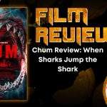 HORROR MOVIE REVIEW Chum Review- When Sharks Jump the Shark