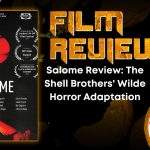HORROR MOVIE REVIEW Salome Review- The Shell Brothers' Wilde Horror Adaptation