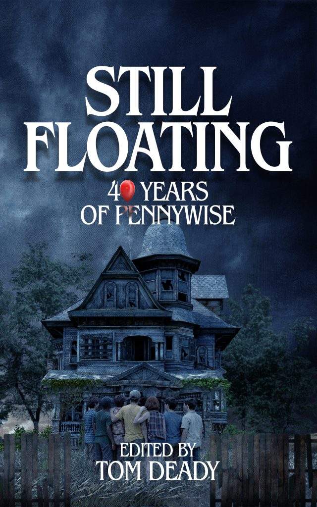 Cover Reveal: Still Floating: Pennywise at 40 and Why He Won't Die 3 Cover Reveal: Still Floating: Pennywise at 40 and Why He Won't Die Still Floating: 40 Years of Pennywise