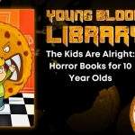 THE YOUNG BLOOOD LIBRARY The Kids Are Alright- Horror Books for 10 Year Olds