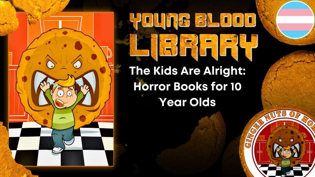 THE YOUNG BLOOOD LIBRARY The Kids Are Alright- Horror Books for 10 Year Olds