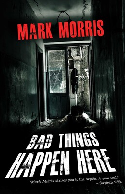 Mark Morris: Bad Things Happen Here and a Life in Horror 8 Mark Morris: Bad Things Happen Here and a Life in Horror The Heart and Soul of Horror Book & Movie Reviews Mark Morris: Bad Things Happen Here and a Life in Horror