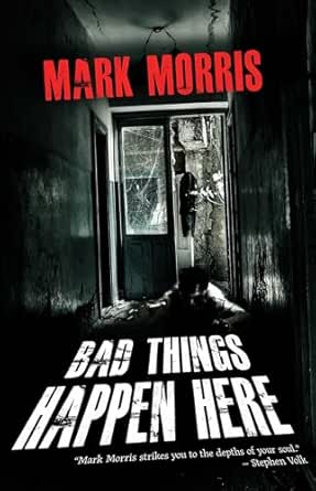 Bad Things Happen Here by Mark Morris: Horror That Never Left Room 55 3 Bad Things Happen Here by Mark Morris: Horror That Never Left Room 55 Bad Things Happen Here by Mark Morris: Horror That Never Left Room 55