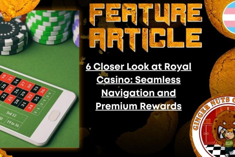 6 Closer Look at Royal Casino: Seamless Navigation and Premium Rewards