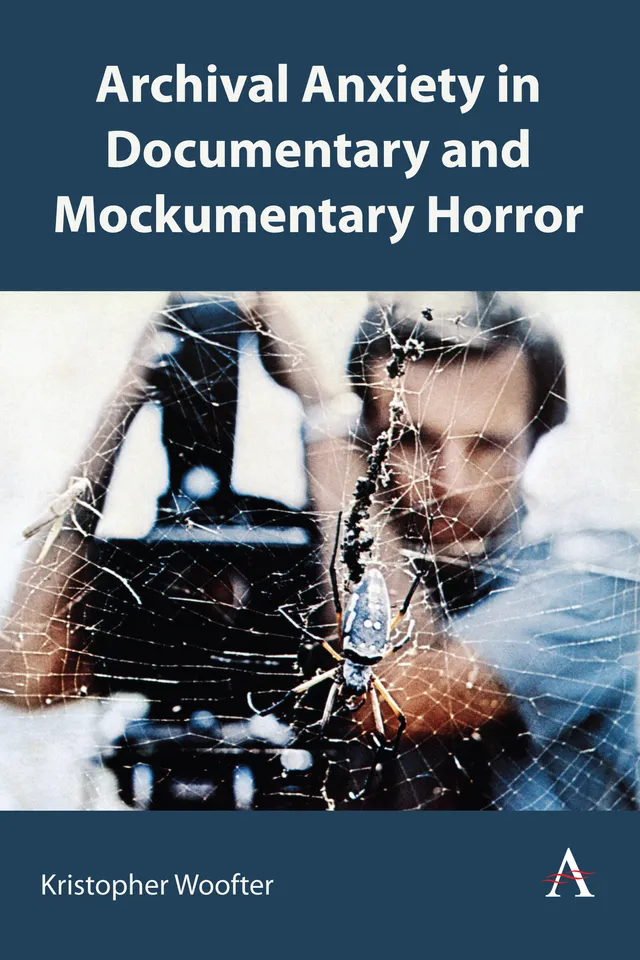 Archival Anxiety in Documentary and Mockumentary Horror by Kristopher Woofter 2 Archival Anxiety in Documentary and Mockumentary Horror by Kristopher Woofter Archival Anxiety in Documentary and Mockumentary Horror by Kristopher Woofter