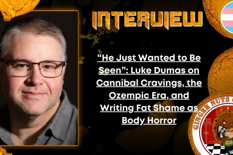 Author Interview “He Just Wanted to Be Seen”- Luke Dumas on Cannibal Cravings, the Ozempic Era, and Writing Fat Shame as Body Horror