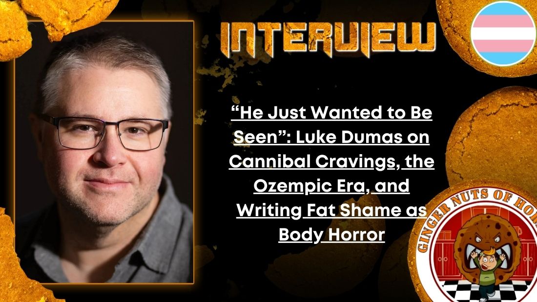 Author Interview “He Just Wanted to Be Seen”- Luke Dumas on Cannibal Cravings, the Ozempic Era, and Writing Fat Shame as Body Horror