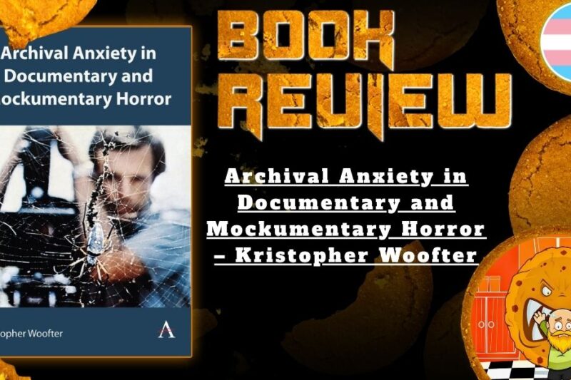 HORROR BOOK REVIEW Archival Anxiety in Documentary and Mockumentary Horror – Kristopher Woofter