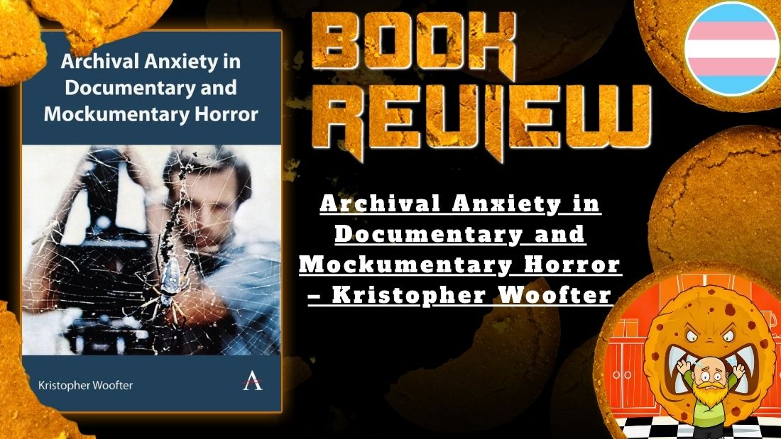 HORROR BOOK REVIEW Archival Anxiety in Documentary and Mockumentary Horror – Kristopher Woofter