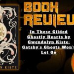 HORROR BOOK REVIEW In These Gilded Ghostly Hearts by Gwendolyn Kiste- Gatsby's Ghosts Won't Let Go